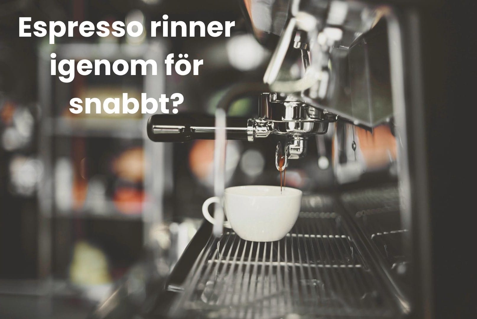 En bild på espresso som rinner igenom för snabbt